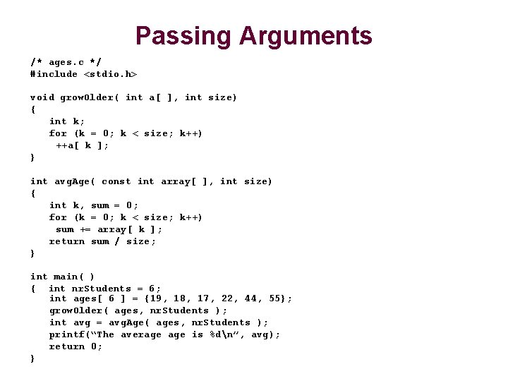 Passing Arguments /* ages. c */ #include <stdio. h> void grow. Older( int a[