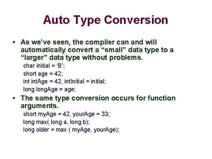 Auto Type Conversion • As we’ve seen, the compiler can and will automatically convert