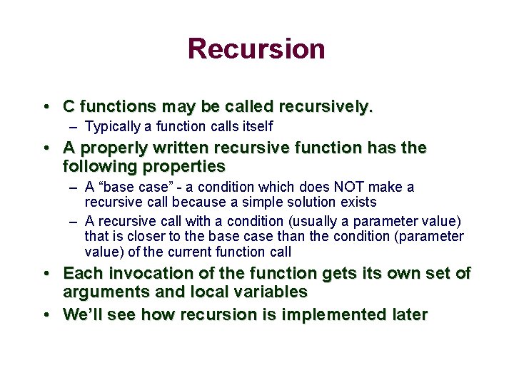 Recursion • C functions may be called recursively. – Typically a function calls itself