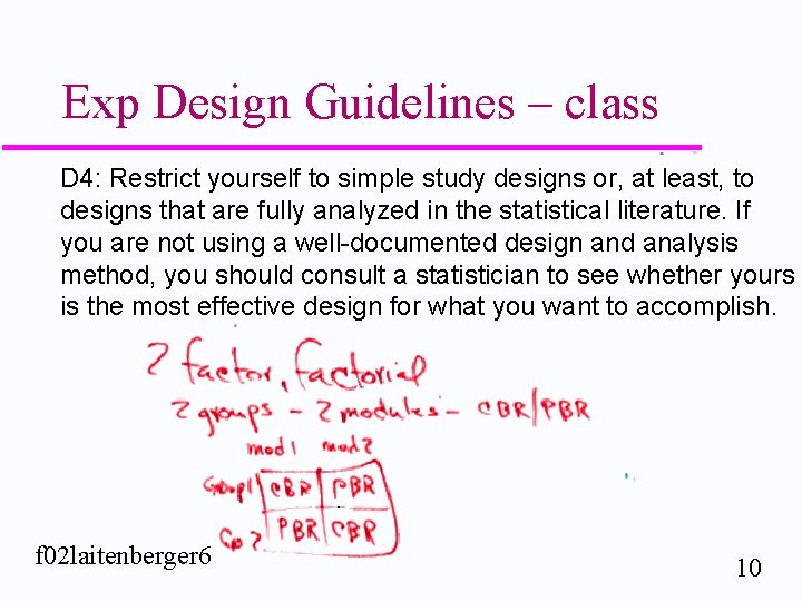 Exp Design Guidelines – class D 4: Restrict yourself to simple study designs or,
