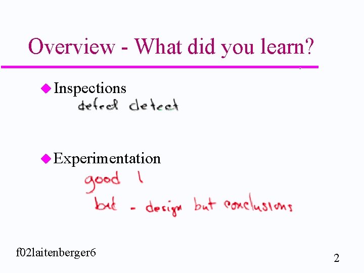 Overview - What did you learn? u Inspections u Experimentation f 02 laitenberger 6
