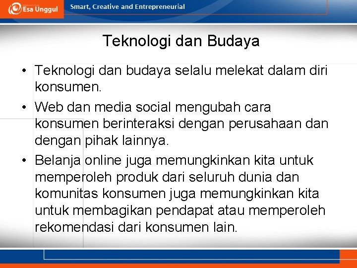 Teknologi dan Budaya • Teknologi dan budaya selalu melekat dalam diri konsumen. • Web