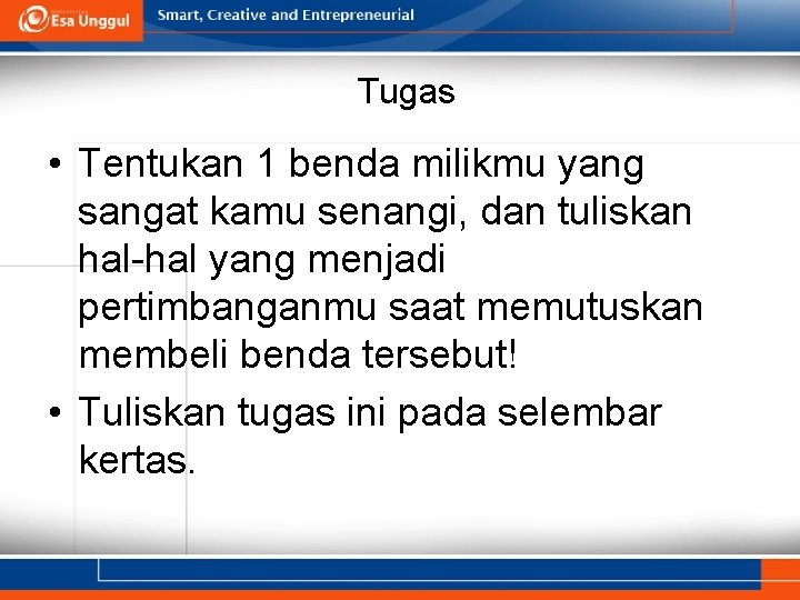 Tugas • Tentukan 1 benda milikmu yang sangat kamu senangi, dan tuliskan hal-hal yang