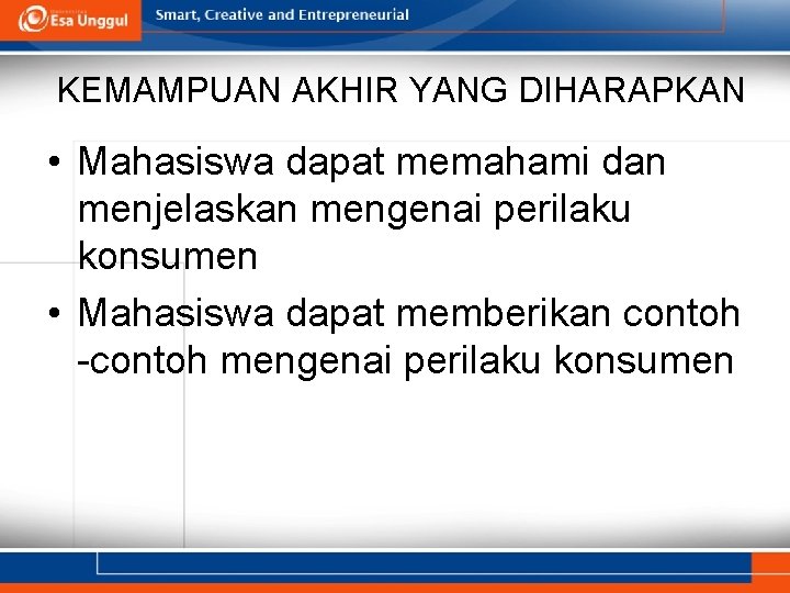 KEMAMPUAN AKHIR YANG DIHARAPKAN • Mahasiswa dapat memahami dan menjelaskan mengenai perilaku konsumen •