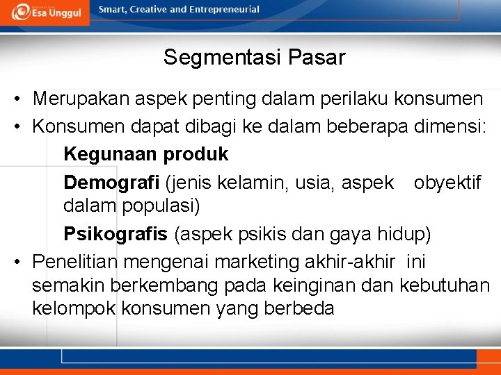 Segmentasi Pasar • Merupakan aspek penting dalam perilaku konsumen • Konsumen dapat dibagi ke