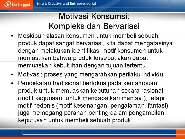 Motivasi Konsumsi: Kompleks dan Bervariasi • Meskipun alasan konsumen untuk membeli sebuah produk dapat