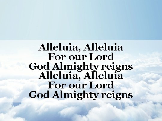 Alleluia, Alleluia For our Lord God Almighty reigns 