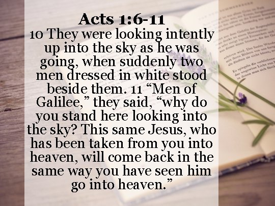 Acts 1: 6 -11 10 They were looking intently up into the sky as