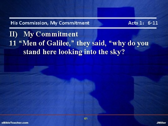 His Commission, My Commitment Acts 1： 6 -11 II) My Commitment 11 “Men of