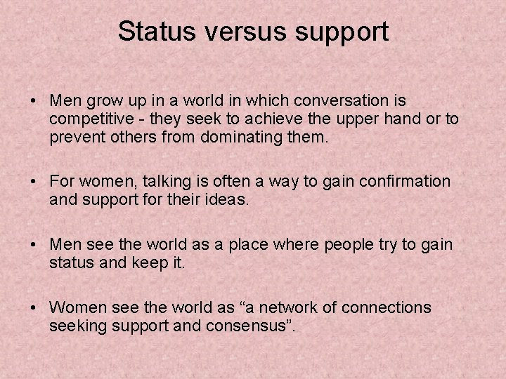 Status versus support • Men grow up in a world in which conversation is