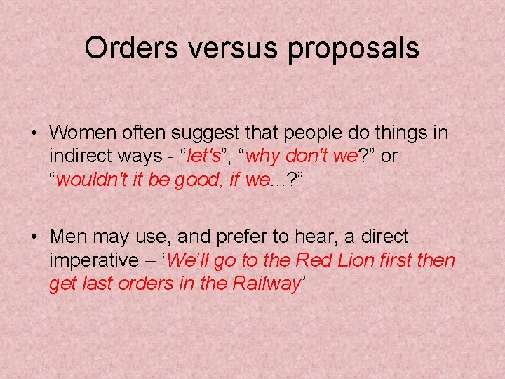 Orders versus proposals • Women often suggest that people do things in indirect ways