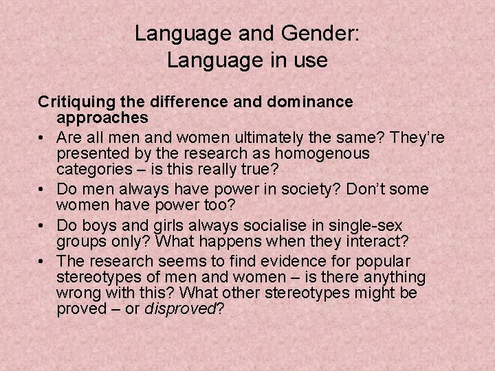 Language and Gender: Language in use Critiquing the difference and dominance approaches • Are