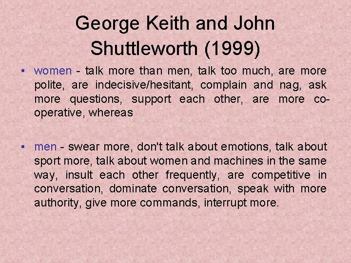 George Keith and John Shuttleworth (1999) • women - talk more than men, talk