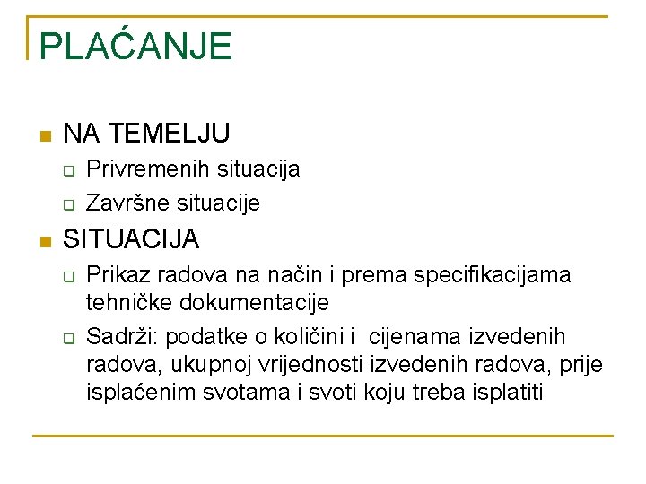 PLAĆANJE n NA TEMELJU q q n Privremenih situacija Završne situacije SITUACIJA q q