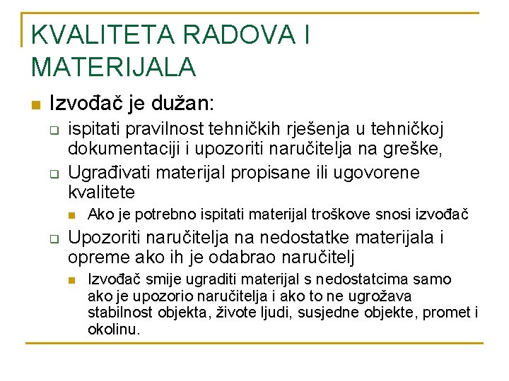 KVALITETA RADOVA I MATERIJALA n Izvođač je dužan: q q ispitati pravilnost tehničkih rješenja