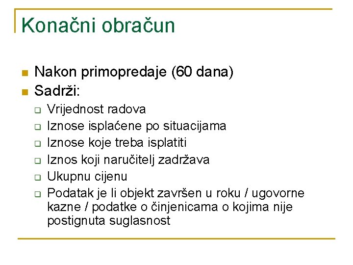 Konačni obračun n n Nakon primopredaje (60 dana) Sadrži: q q q Vrijednost radova