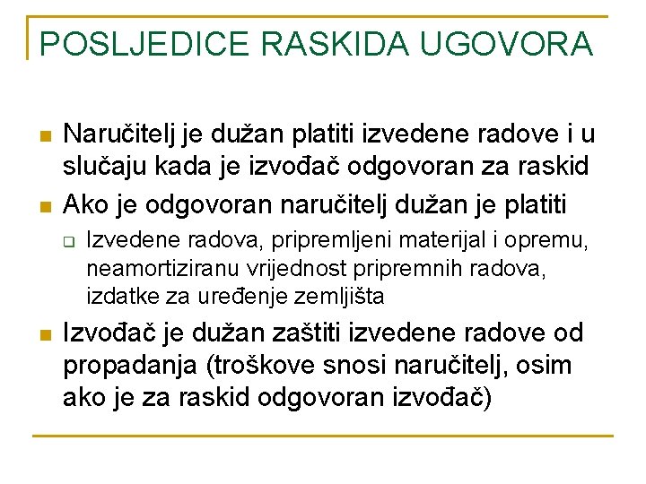 POSLJEDICE RASKIDA UGOVORA n n Naručitelj je dužan platiti izvedene radove i u slučaju