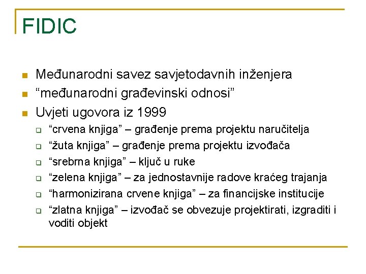 FIDIC n n n Međunarodni savez savjetodavnih inženjera “međunarodni građevinski odnosi” Uvjeti ugovora iz