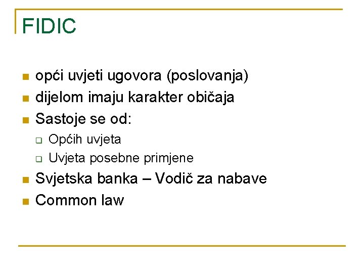 FIDIC n n n opći uvjeti ugovora (poslovanja) dijelom imaju karakter običaja Sastoje se