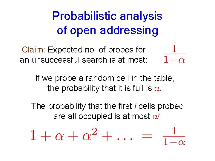 Probabilistic analysis of open addressing Claim: Expected no. of probes for an unsuccessful search