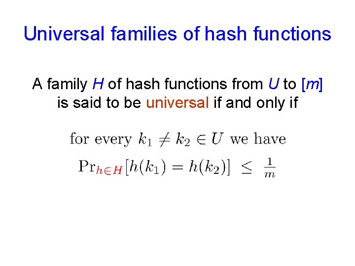 Universal families of hash functions A family H of hash functions from U to