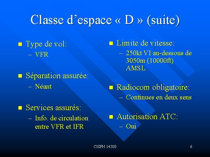 Classe d’espace « D » (suite) n Type de vol: n – 250 kt