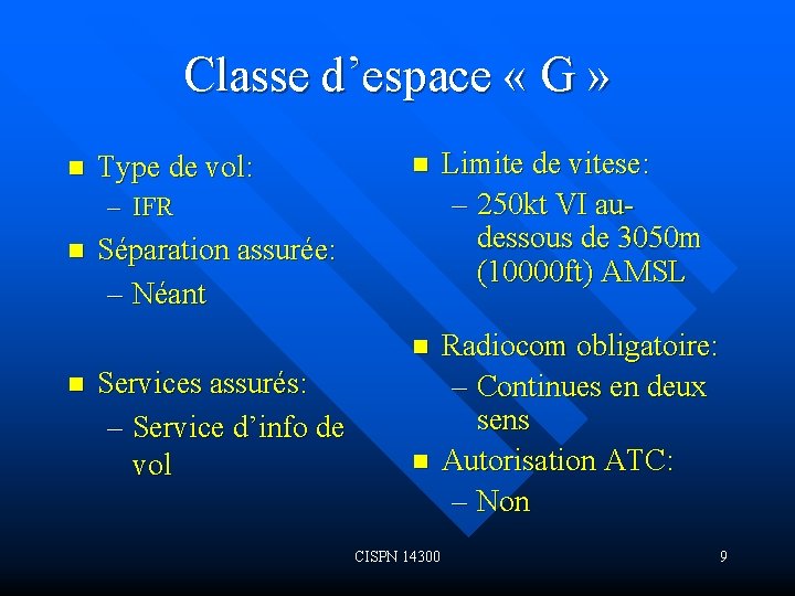 Classe d’espace « G » n Type de vol: n Limite de vitese: –