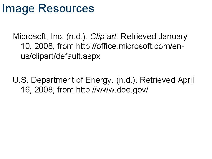 Image Resources Microsoft, Inc. (n. d. ). Clip art. Retrieved January 10, 2008, from