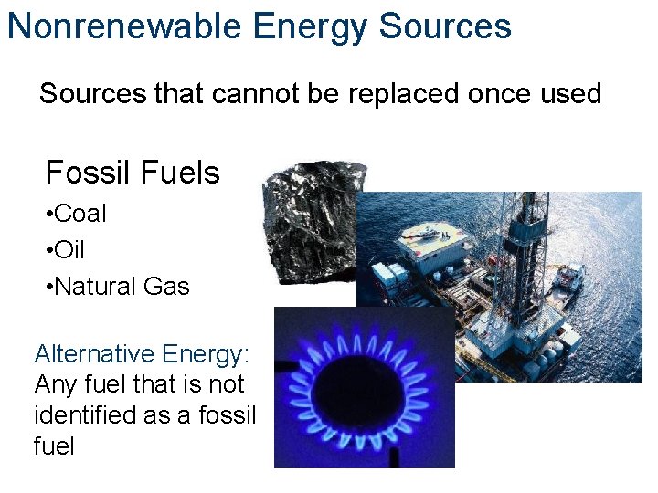 Nonrenewable Energy Sources that cannot be replaced once used Fossil Fuels • Coal •
