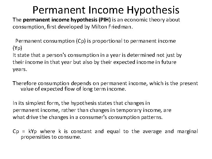 Permanent Income Hypothesis The permanent income hypothesis (PIH) is an economic theory about consumption,