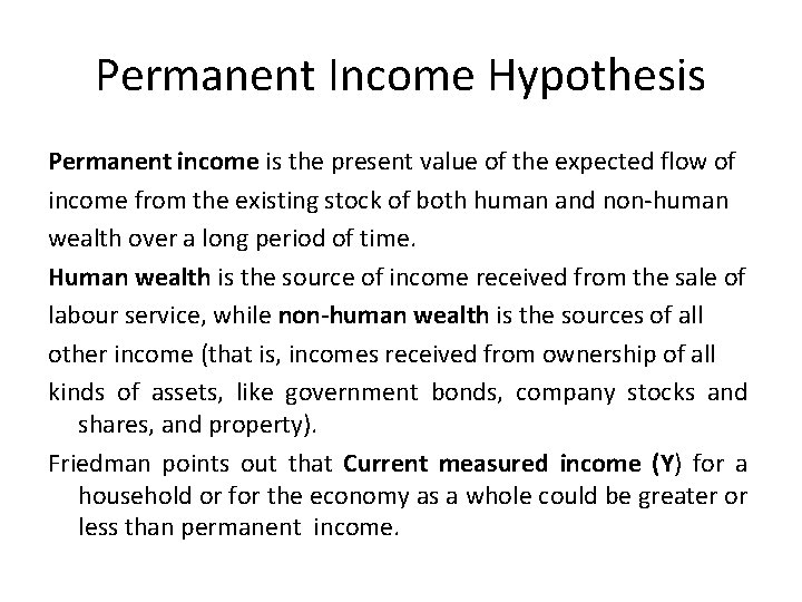 Permanent Income Hypothesis Permanent income is the present value of the expected flow of