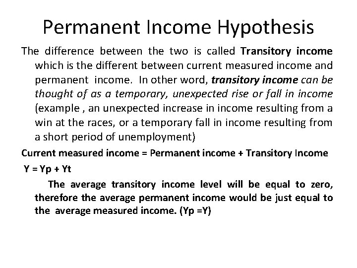 Permanent Income Hypothesis The difference between the two is called Transitory income which is