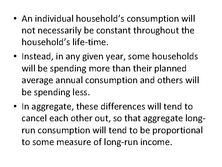  • An individual household’s consumption will not necessarily be constant throughout the household’s