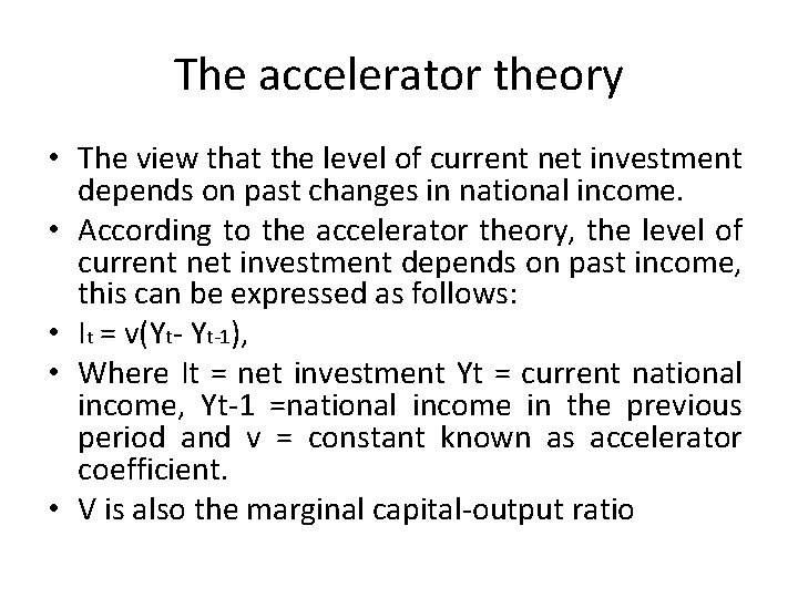 The accelerator theory • The view that the level of current net investment depends