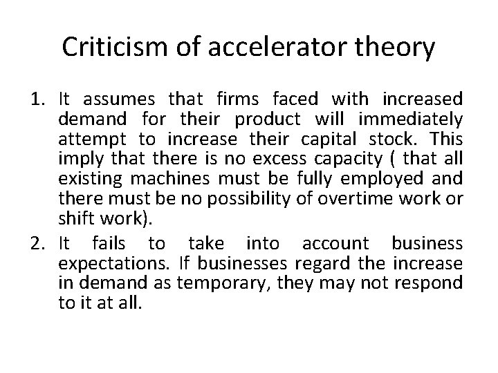 Criticism of accelerator theory 1. It assumes that firms faced with increased demand for