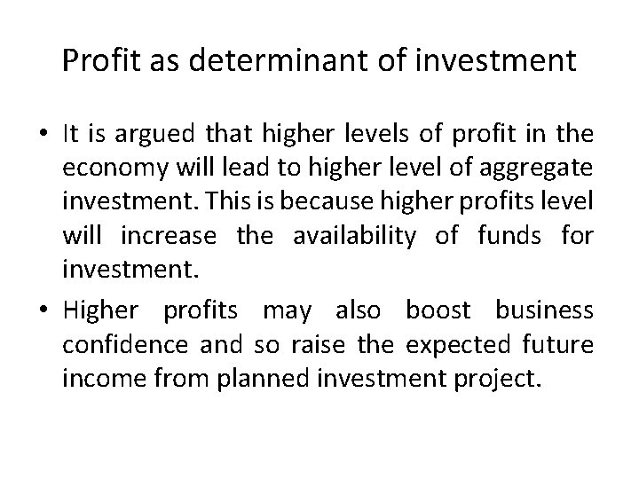 Profit as determinant of investment • It is argued that higher levels of profit Profit as determinant of investment • It is argued that higher levels of profit