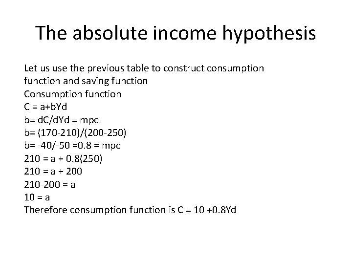 The absolute income hypothesis Let us use the previous table to construct consumption function