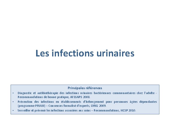 Les infections urinaires Principales références • • • Diagnostic et antibiothérapie des infections urinaires