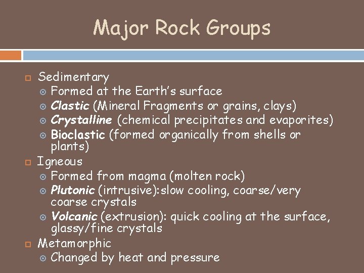 Major Rock Groups Sedimentary Formed at the Earth’s surface Clastic (Mineral Fragments or grains,