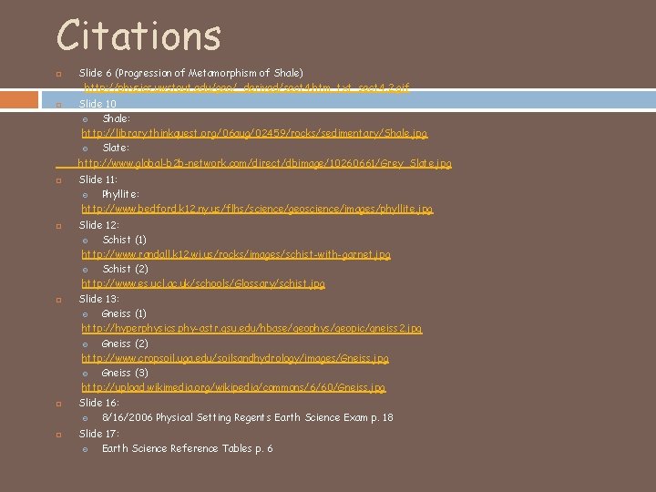 Citations Slide 6 (Progression of Metamorphism of Shale) http: //physics. uwstout. edu/geo/_derived/sect 4. htm_txt_sect
