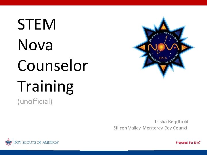 STEM Nova Counselor Training (unofficial) Trisha Bergthold Silicon Valley Monterey Bay Council 