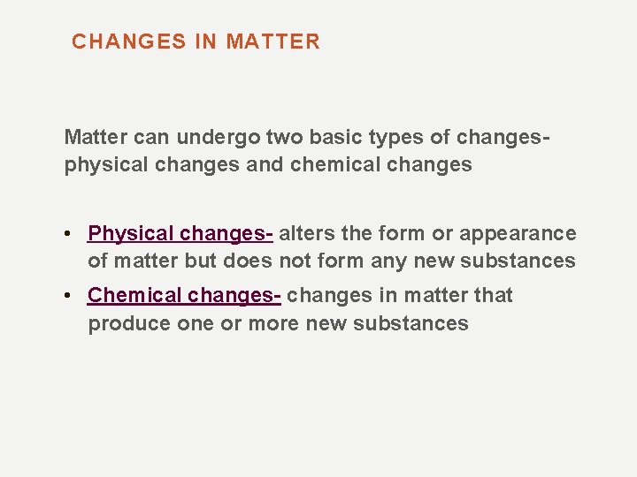 CHANGES IN MATTER Matter can undergo two basic types of changes- physical changes and