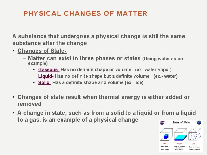 PHYSICAL CHANGES OF MATTER A substance that undergoes a physical change is still the