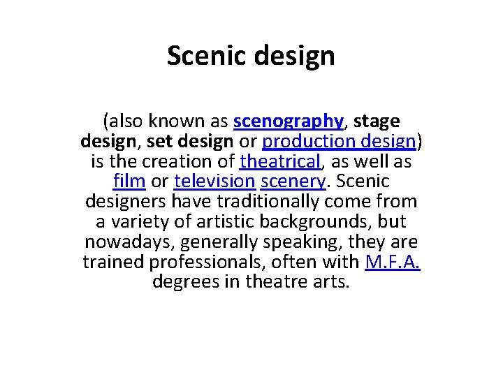 Scenic design (also known as scenography, stage design, set design or production design) is