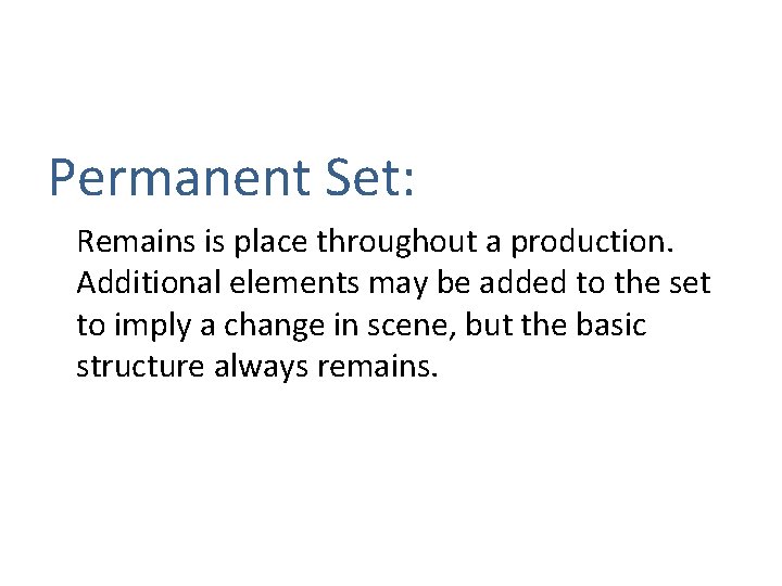 Permanent Set: Remains is place throughout a production. Additional elements may be added to