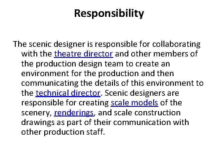 Responsibility The scenic designer is responsible for collaborating with theatre director and other members