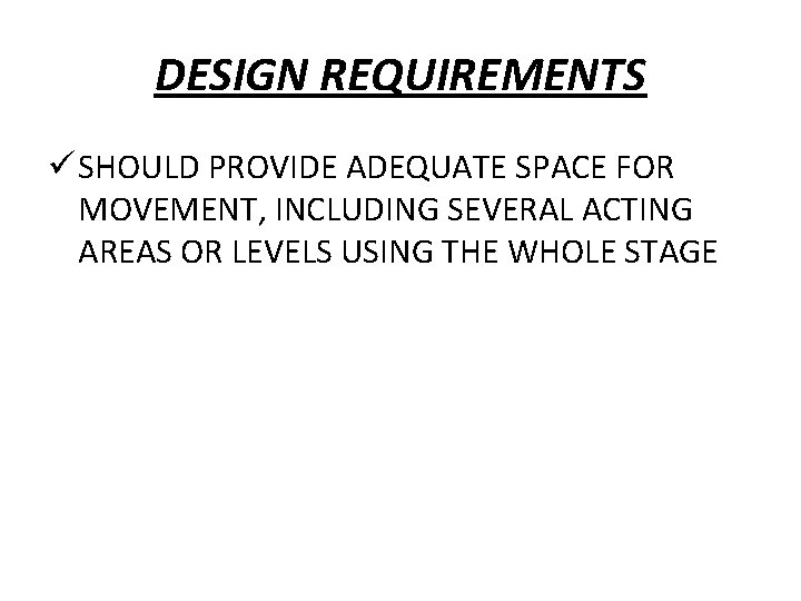 DESIGN REQUIREMENTS ü SHOULD PROVIDE ADEQUATE SPACE FOR MOVEMENT, INCLUDING SEVERAL ACTING AREAS OR