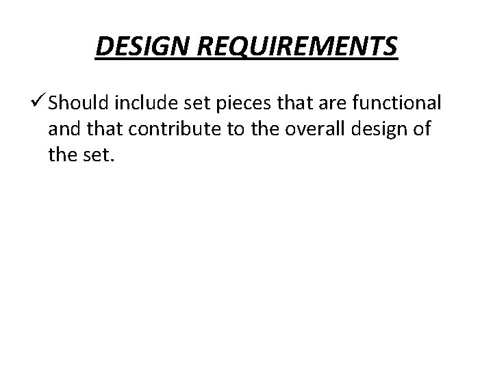 DESIGN REQUIREMENTS ü Should include set pieces that are functional and that contribute to