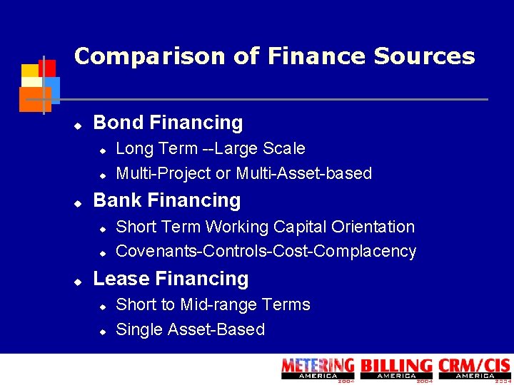 Comparison of Finance Sources u Bond Financing u u u Bank Financing u u