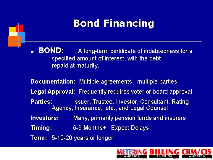 Bond Financing u BOND: A long-term certificate of indebtedness for a specified amount of